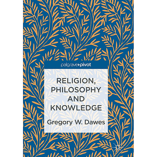Religion, Philosophy and Knowledge, Gregory W. Dawes