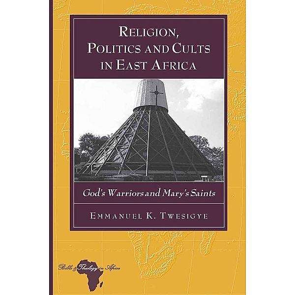 Religion, Politics and Cults in East Africa, Emmanuel K. Twesigye