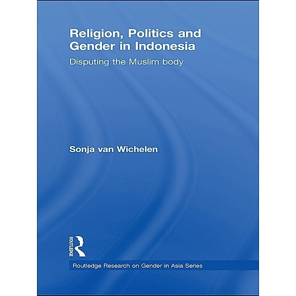 Religion, Politics and Gender in Indonesia, Sonja van Wichelen