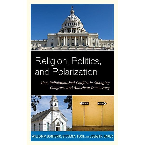 Religion, Politics, and Polarization, William V. D'Antonio, Steven A. Tuch, Josiah R. Baker