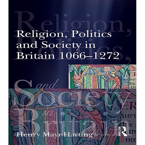 Religion, Politics and Society in Britain 1066-1272, Henry Mayr-Harting