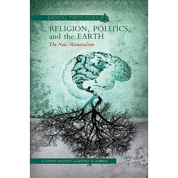 Religion, Politics, and the Earth / Radical Theologies and Philosophies, C. Crockett, J. Robbins