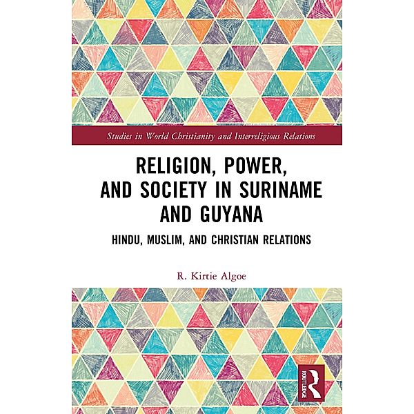Religion, Power, and Society in Suriname and Guyana, R. Kirtie Algoe