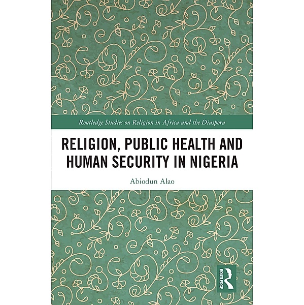 Religion, Public Health and Human Security in Nigeria, Abiodun Alao