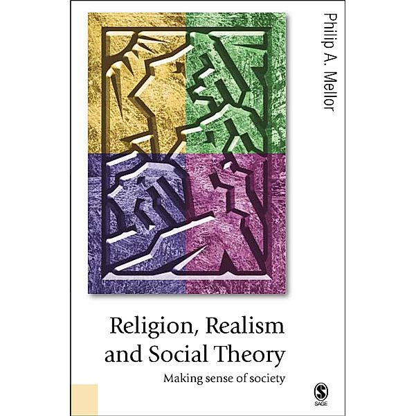 Religion, Realism and Social Theory / Published in association with Theory, Culture & Society, Philip A Mellor