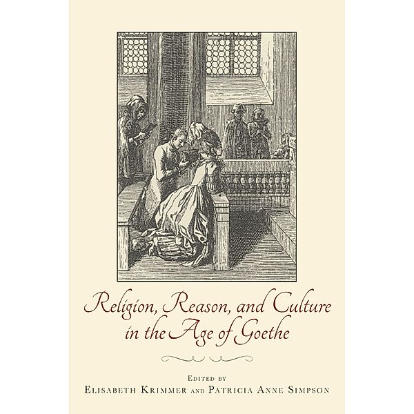 Religion, Reason, and Culture in the Age of Goethe / Studies in German Literature Linguistics and Culture Bd.139