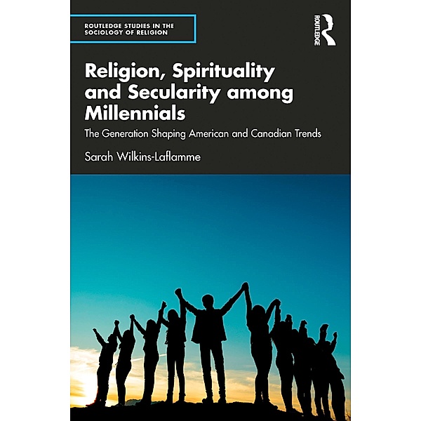 Religion, Spirituality and Secularity among Millennials, Sarah Wilkins-Laflamme