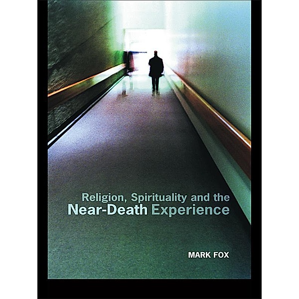 Religion, Spirituality and the Near-Death Experience, Mark Fox