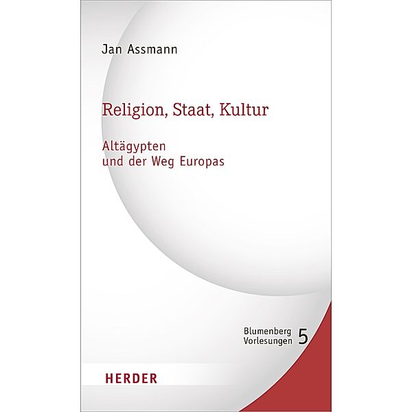 Religion, Staat, Kultur - Altägypten und der Weg Europas, Jan Assmann