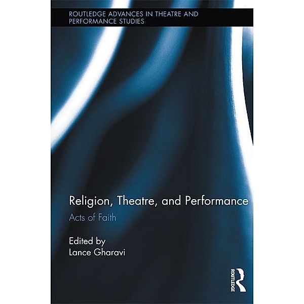 Religion, Theatre, and Performance / Routledge Advances in Theatre & Performance Studies
