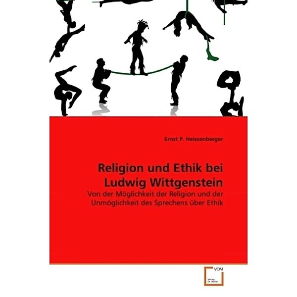 Religion und Ethik bei Ludwig Wittgenstein, Ernst P. Heissenberger