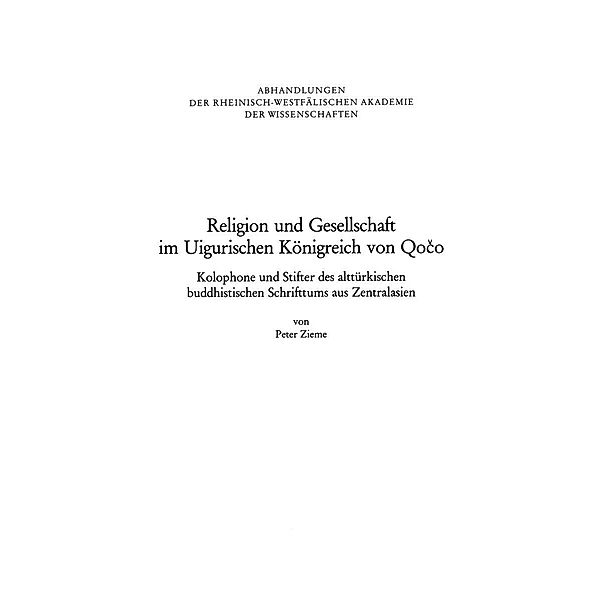 Religion und Gesellschaft im Uigurischen Königreich von Qoco / Abhandlungen der Rheinisch-Westfälischen Akademie der Wissenschaften Bd.88, Peter Zieme