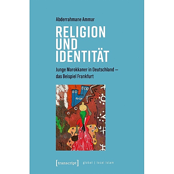 Religion und Identität / Globaler lokaler Islam, Abderrahmane Ammar