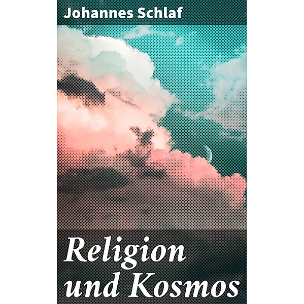 Religion und Kosmos, Johannes Schlaf