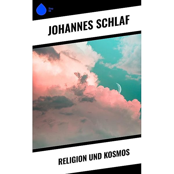 Religion und Kosmos, Johannes Schlaf