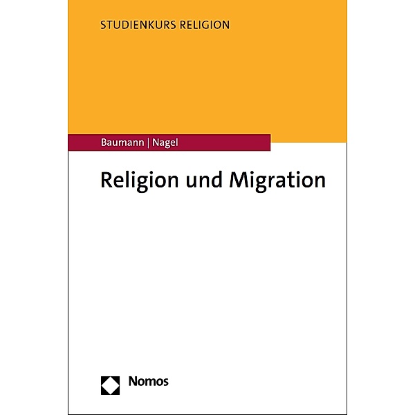 Religion und Migration / Studienkurs Religion, Martin Baumann, Alexander-Kenneth Nagel