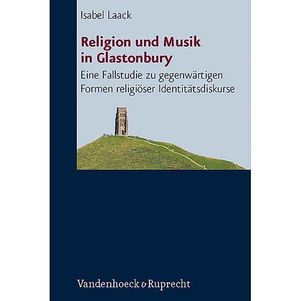 Religion und Musik in Glastonbury / Critical Studies in Religion/ Religionswissenschaft  (CSRRW), Isabel Laack