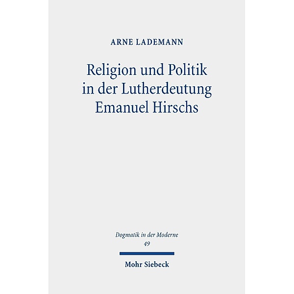 Religion und Politik in der Lutherdeutung Emanuel Hirschs, Arne Lademann