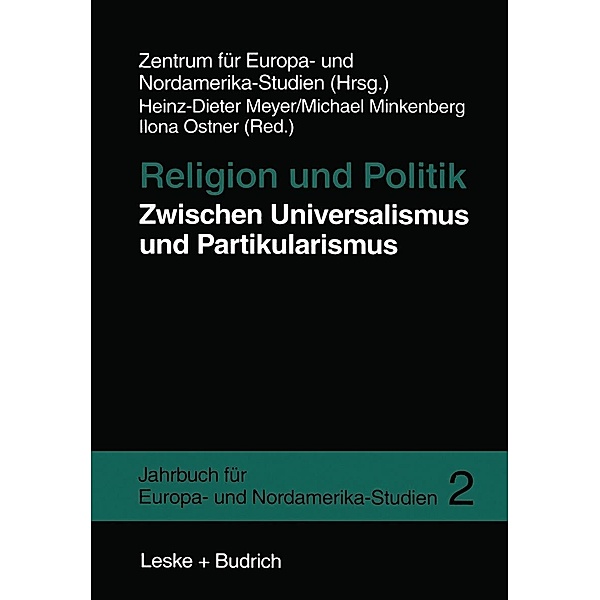 Religion und Politik Zwischen Universalismus und Partikularismus / Jahrbuch für Europa- und Nordamerika-Studien Bd.2, Heinz-Dieter Meyer, Michael Minkenberg, Ilona Ostner