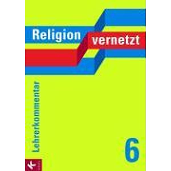 Religion vernetzt, Ausgabe Bayern: 6. Schuljahr, Lehrerkommentar
