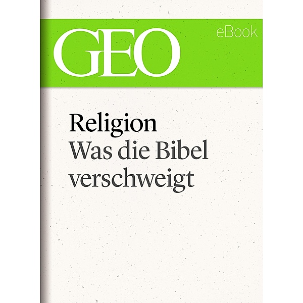 Religion: Was die Bibel verschweigt (GEO eBook Single) / GEO eBook Single