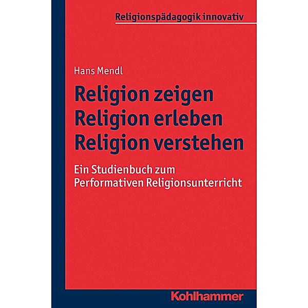 Religion zeigen - Religion erleben - Religion verstehen, Hans Mendl