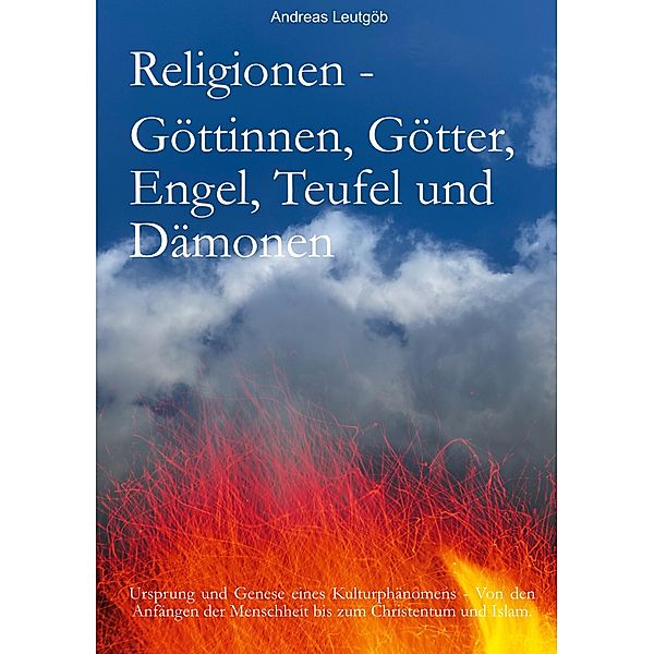 Religionen - Göttinnen, Götter, Engel, Teufel, und Dämonen, Andreas Leutgöb