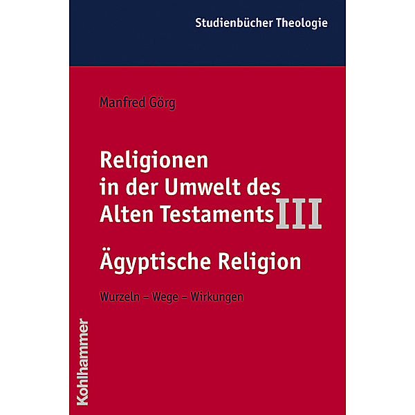 Religionen in der Umwelt des Alten Testaments: Bd.3 Ägyptische Religion, Manfred Görg