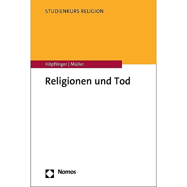 Religionen und Tod / Studienkurs Religion, Anna-katharina Höpflinger, Yves Müller