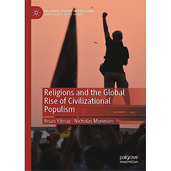 Religions and the Global Rise of Civilizational Populism / Palgrave Studies in Populisms, Ihsan Yilmaz, Nicholas Morieson