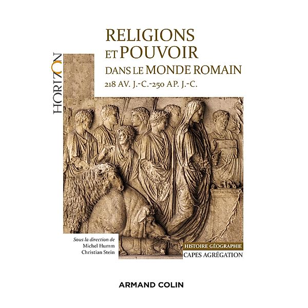 Religions et pouvoir dans le monde romain 218 av. J.-C.-250 ap. JC - Capes-Agreg Histoire-Géographie / Horizon, Michel Humm, Christian Stein, Frédéric Hurlet, Sabine Lefebvre, Françoise van Haeperen