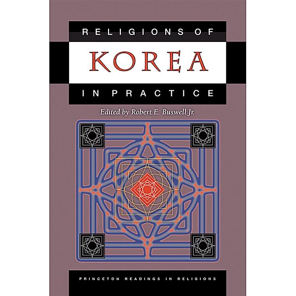 Religions of Korea in Practice / Princeton Readings in Religions Bd.3