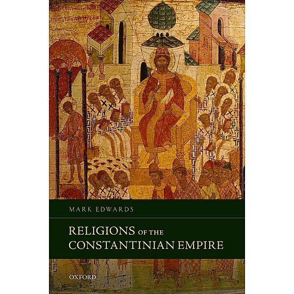 Religions of the Constantinian Empire, Mark Edwards