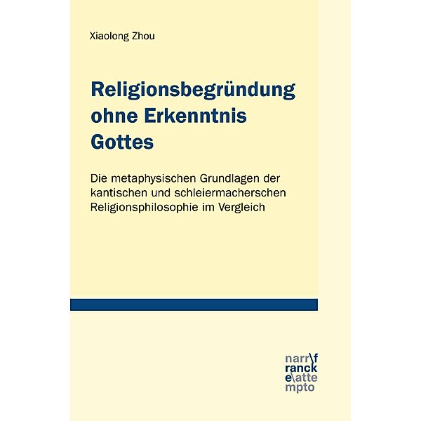 Religionsbegründung ohne Erkenntnis Gottes / Tübinger Studien zur Theologie und Philosophie Bd.29, Xiaolong Zhou