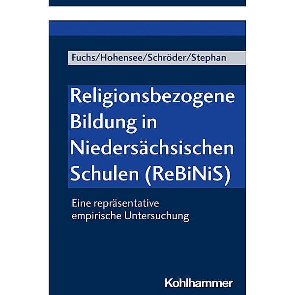Religionsbezogene Bildung in Niedersächsischen Schulen (ReBiNiS), Monika E. Fuchs, Elisabeth Hohensee, Bernd Schröder, Joana Stephan
