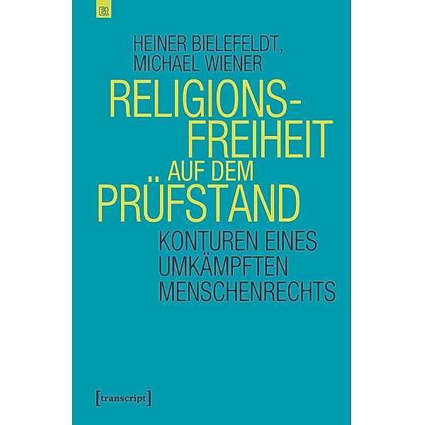 Religionsfreiheit auf dem Prüfstand / Edition transcript Bd.6, Heiner Bielefeldt, Michael Wiener