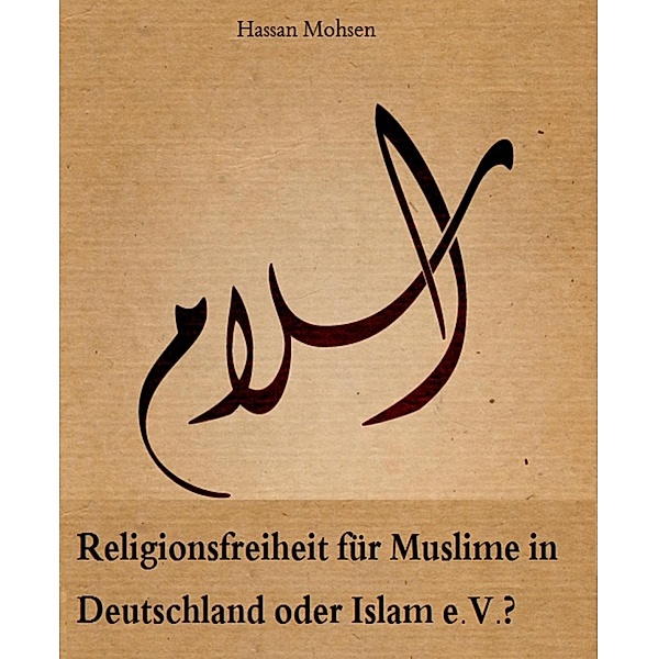 Religionsfreiheit für Muslime in Deutschland oder Islam e.V.?, Hassan Mohsen