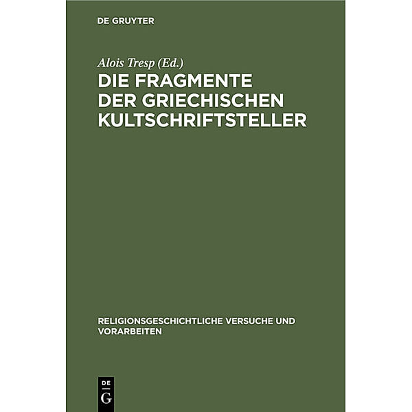 Religionsgeschichtliche Versuche und Vorarbeiten / 15, 1 / Die Fragmente der griechischen Kultschriftsteller