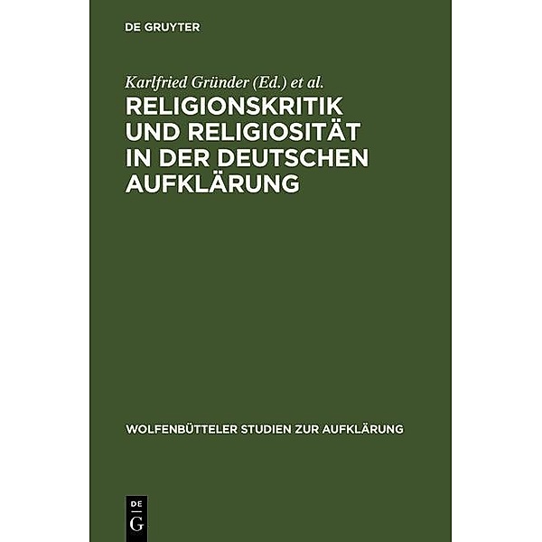 Religionskritik und Religiosität in der deutschen Aufklärung / Wolfenbütteler Studien zur Aufklärung Bd.11