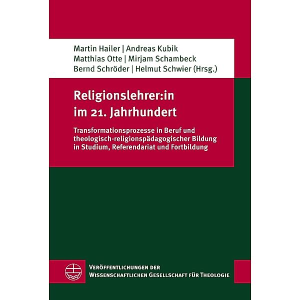 Religionslehrer:in im 21. Jahrhundert / Veröffentlichungen der Wissenschaftlichen Gesellschaft für Theologie (VWGTh) Bd.74