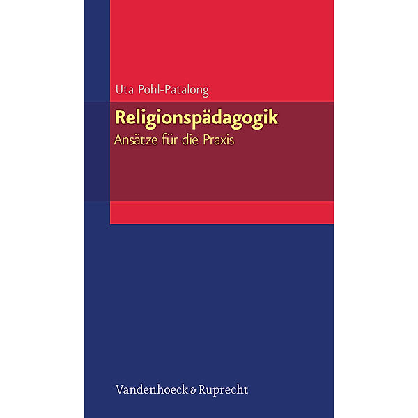 Religionspädagogik - Ansätze für die Praxis, Uta Pohl-Patalong