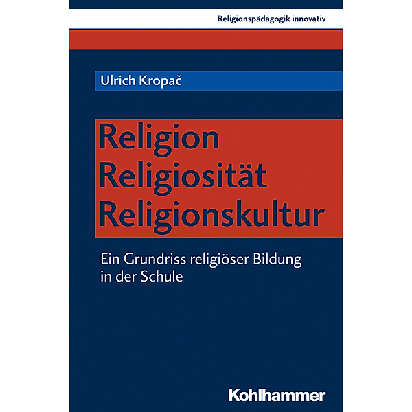 Religionspädagogik innovativ / Religion - Religiosität - Religionskultur, Ulrich Kropac