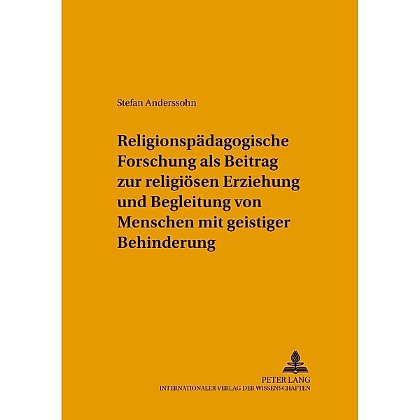Religionspädagogische Forschung als Beitrag zur religiösen Erziehung und Begleitung von Menschen mit geistiger Behinderung, Stefan Anderssohn