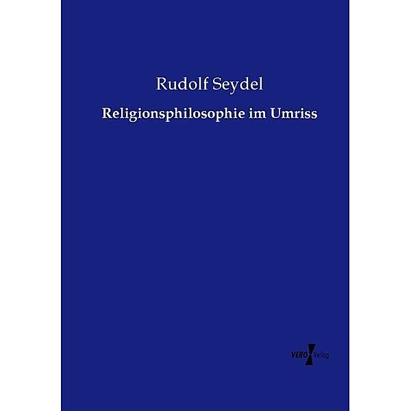 Religionsphilosophie im Umriss, Rudolf Seydel