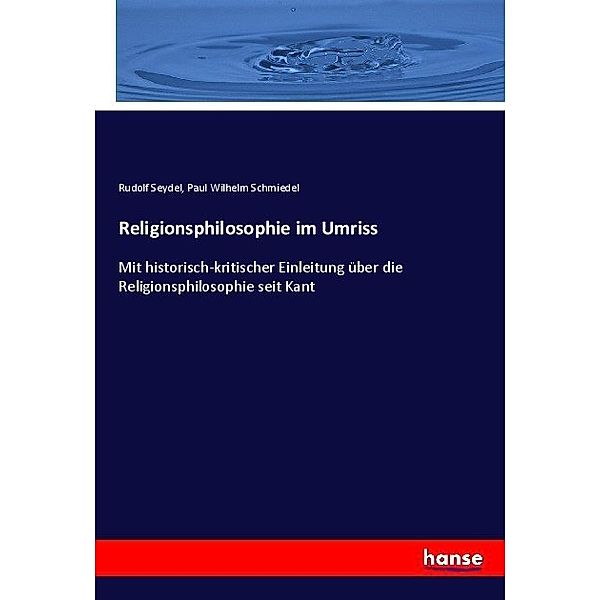 Religionsphilosophie im Umriss, Rudolf Seydel, Paul Wilhelm Schmiedel