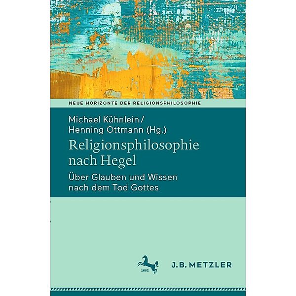 Religionsphilosophie nach Hegel / Neue Horizonte der Religionsphilosophie