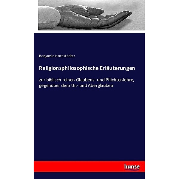 Religionsphilosophische Erläuterungen, Benjamin Hochstädter