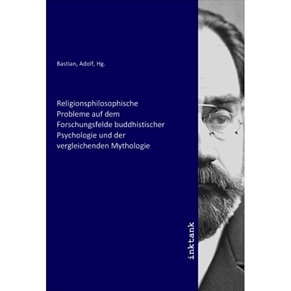 Religionsphilosophische Probleme auf dem Forschungsfelde buddhistischer Psychologie und der vergleichenden Mythologie