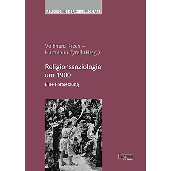 Religionssoziologie um 1900 / Religion in der Gesellschaft Bd.48