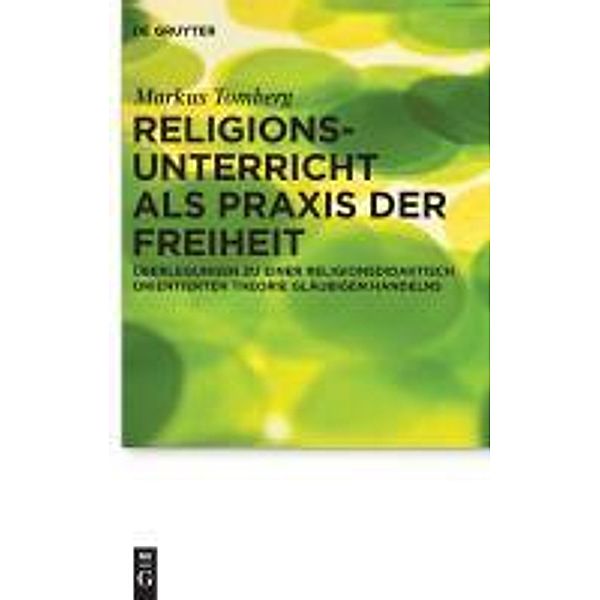 Religionsunterricht als Praxis der Freiheit / Praktische Theologie im Wissenschaftsdiskurs Bd.7, Markus Tomberg